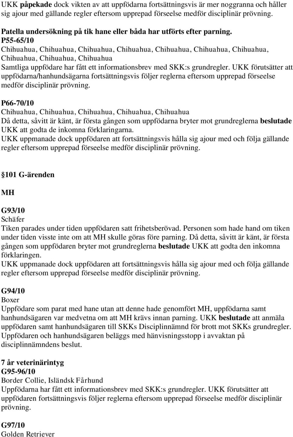 P55-65/10 Chihuahua, Chihuahua, Chihuahua, Chihuahua, Chihuahua, Chihuahua, Chihuahua, Chihuahua, Chihuahua, Chihuahua Samtliga uppfödare har fått ett informationsbrev med SKK:s grundregler.