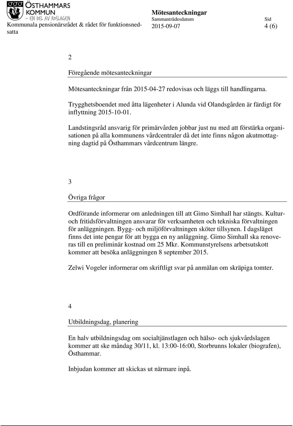 Landstingsråd ansvarig för primärvården jobbar just nu med att förstärka organisationen på alla kommunens vårdcentraler då det inte finns någon akutmottagning dagtid på Östhammars vårdcentrum längre.