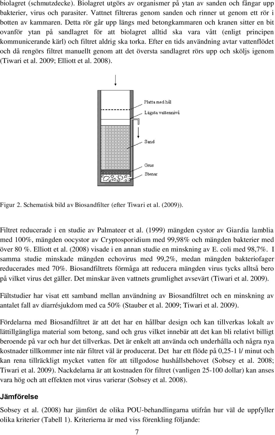 Detta rör går upp längs med betongkammaren och kranen sitter en bit ovanför ytan på sandlagret för att biolagret alltid ska vara vått (enligt principen kommunicerande kärl) och filtret aldrig ska
