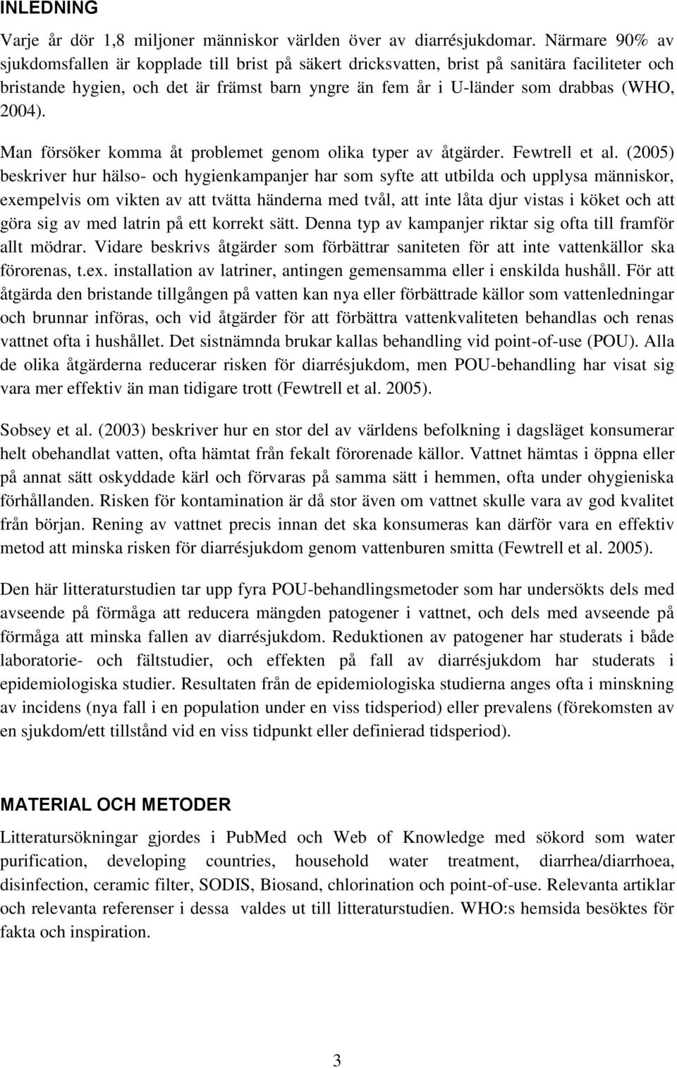 2004). Man försöker komma åt problemet genom olika typer av åtgärder. Fewtrell et al.