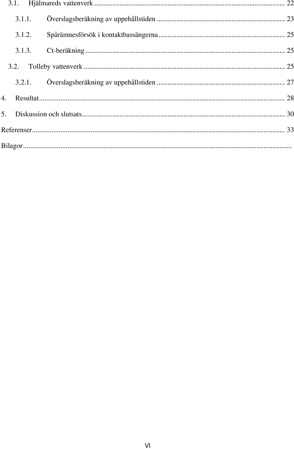 .. 25 3.2. Tolleby vattenverk... 25 3.2.1. Överslagsberäkning av uppehållstiden.