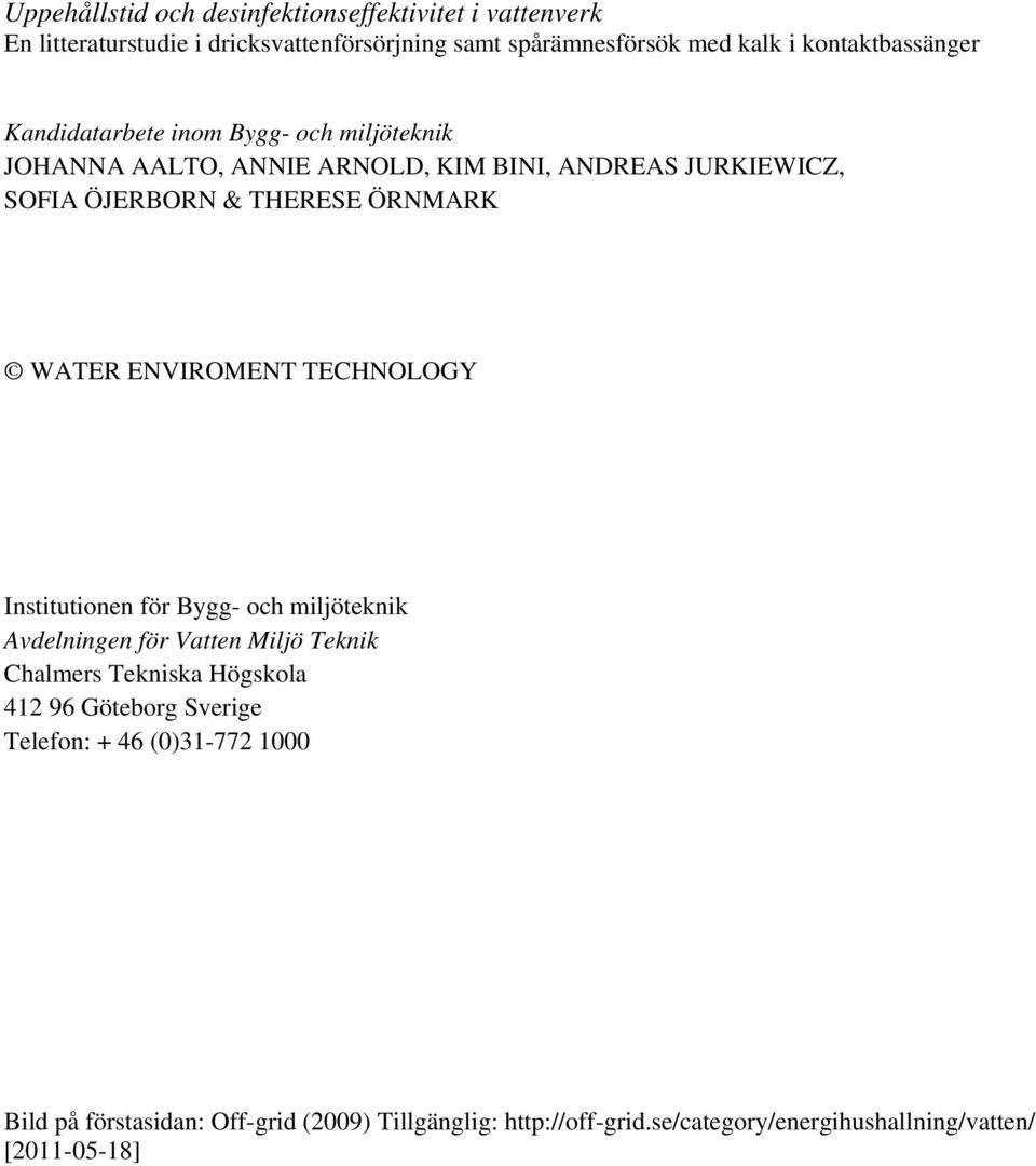 ÖRNMARK WATER ENVIROMENT TECHNOLOGY Institutionen för Bygg- och miljöteknik Avdelningen för Vatten Miljö Teknik Chalmers Tekniska Högskola 412 96