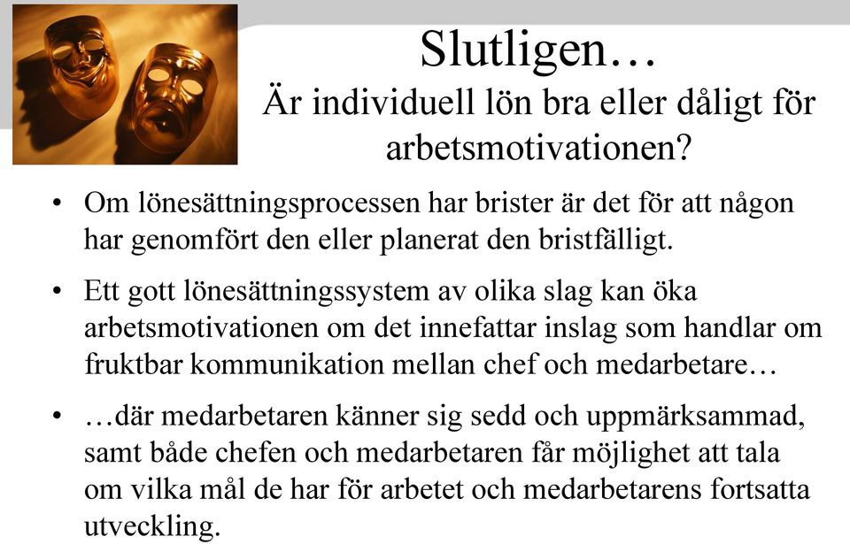 Ett gott lönesättningssystem av olika slag kan öka arbetsmotivationen om det innefattar inslag som handlar om fruktbar