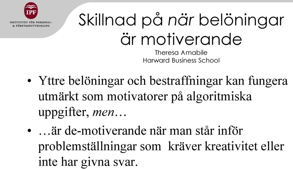 som motivatorer på algoritmiska uppgifter, men är de-motiverande när man