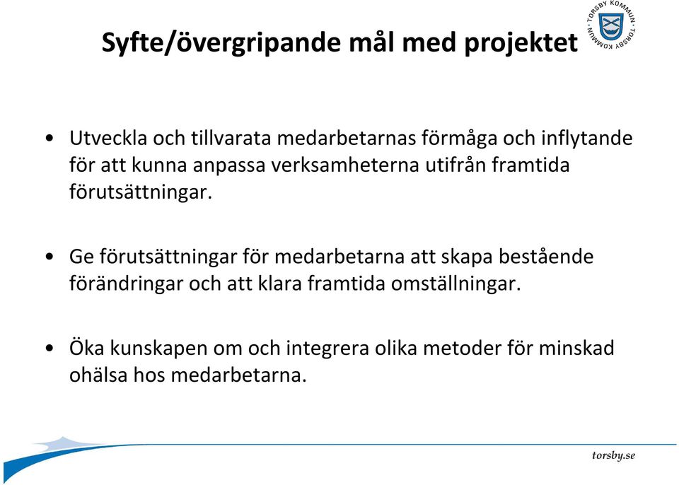 Ge förutsättningar för medarbetarna att skapa bestående förändringar och att klara