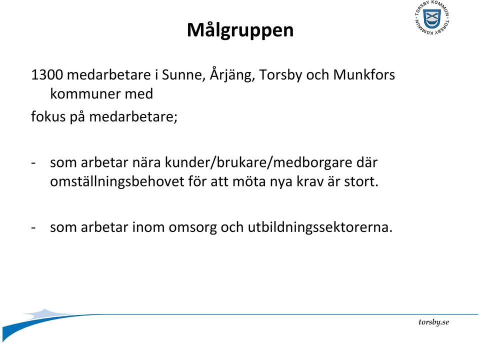 kunder/brukare/medborgare där omställningsbehovet för att möta