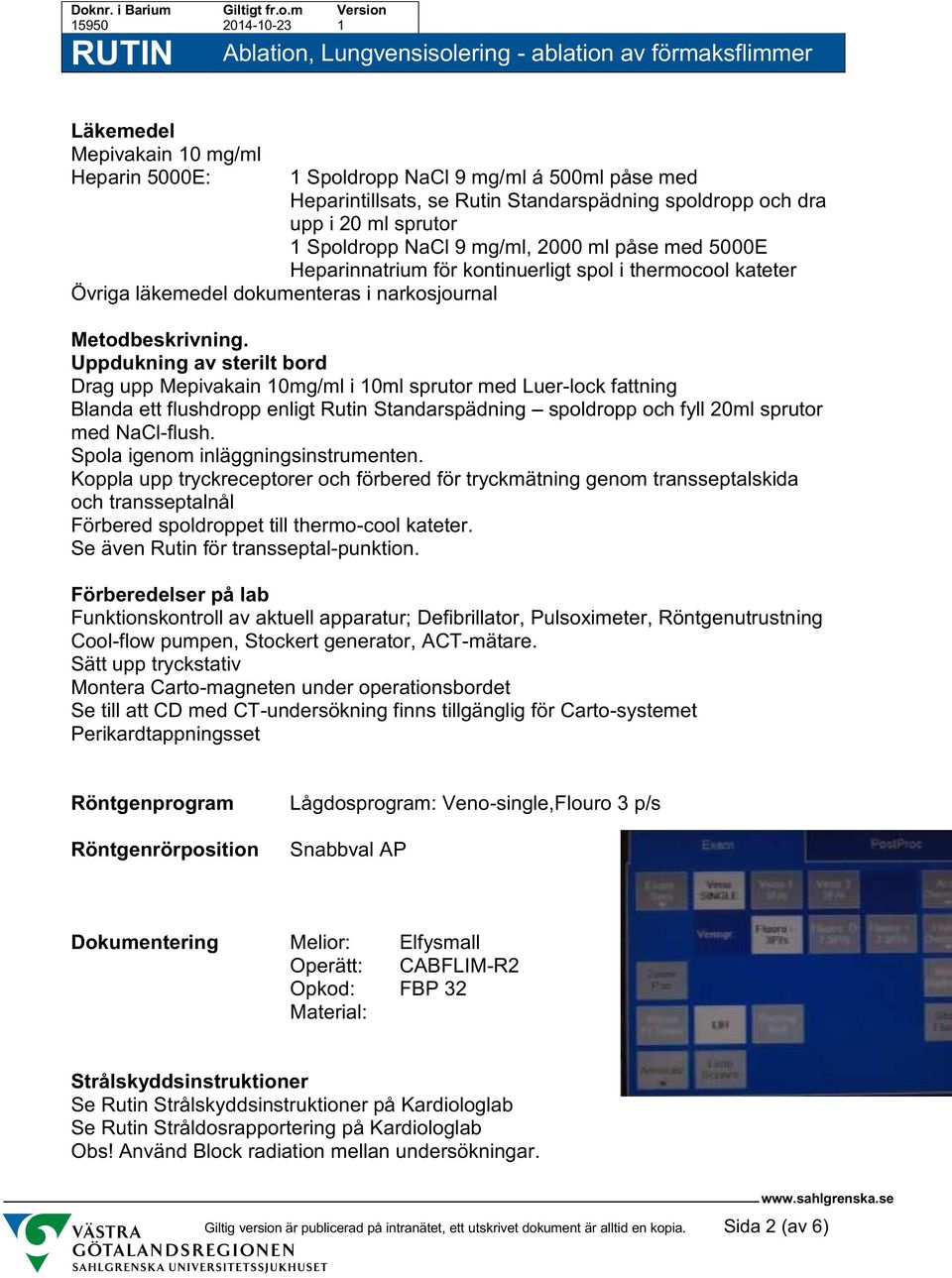 Uppdukning av sterilt bord Drag upp Mepivakain 10mg/ml i 10ml sprutor med Luer-lock fattning Blanda ett flushdropp enligt Rutin Standarspädning spoldropp och fyll 20ml sprutor med NaCl-flush.