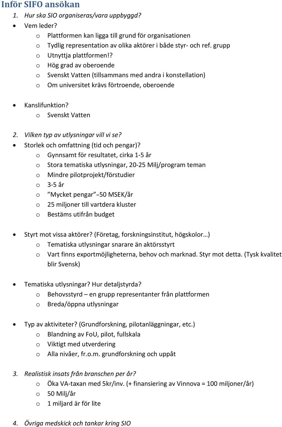 Vilken typ av utlysningar vill vi se? Strlek ch mfattning (tid ch pengar)?