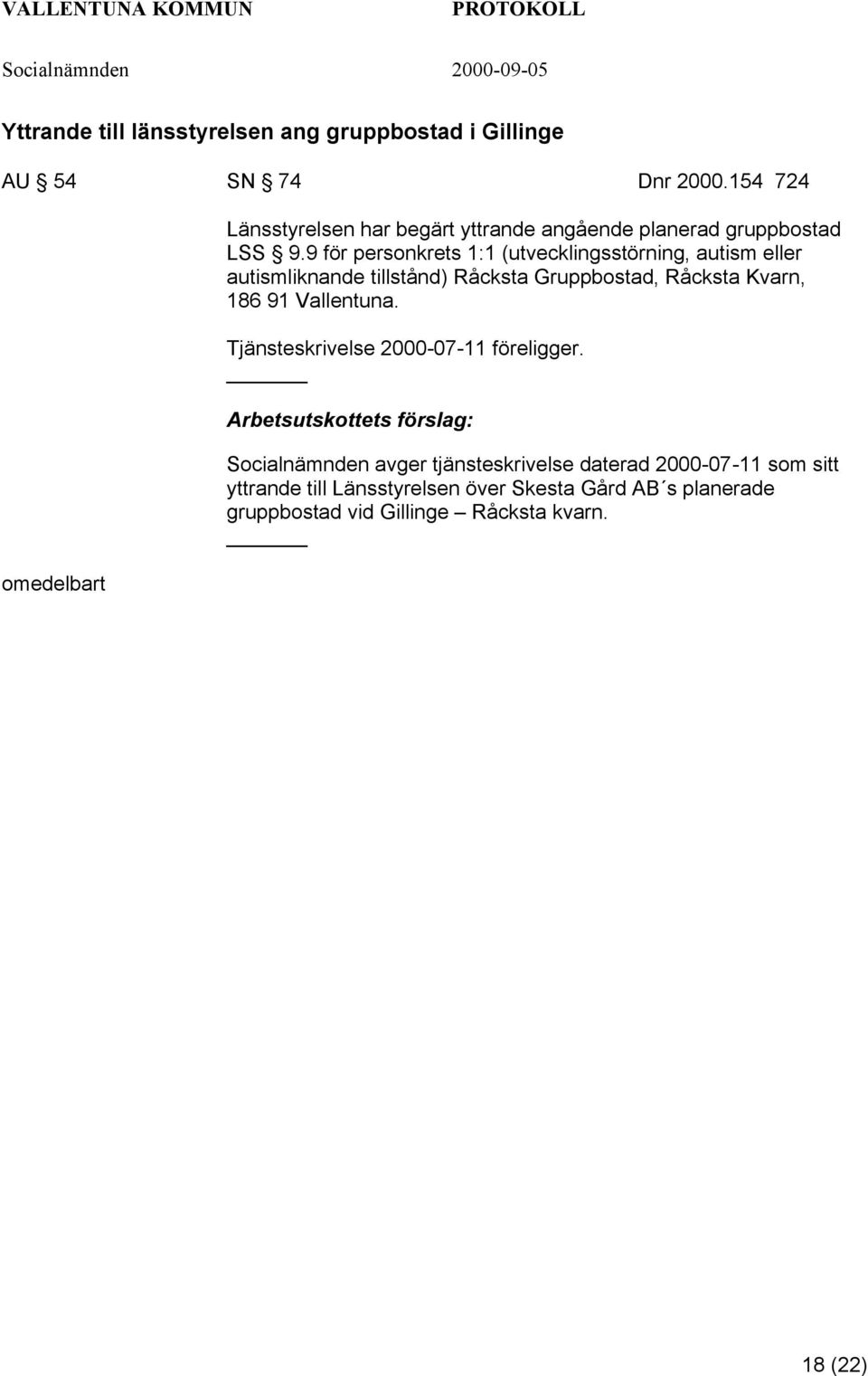 9 för personkrets 1:1 (utvecklingsstörning, autism eller autismliknande tillstånd) Råcksta Gruppbostad, Råcksta Kvarn, 186 91