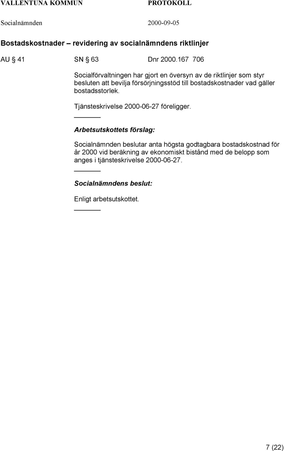 till bostadskostnader vad gäller bostadsstorlek. Tjänsteskrivelse 2000-06-27 föreligger.