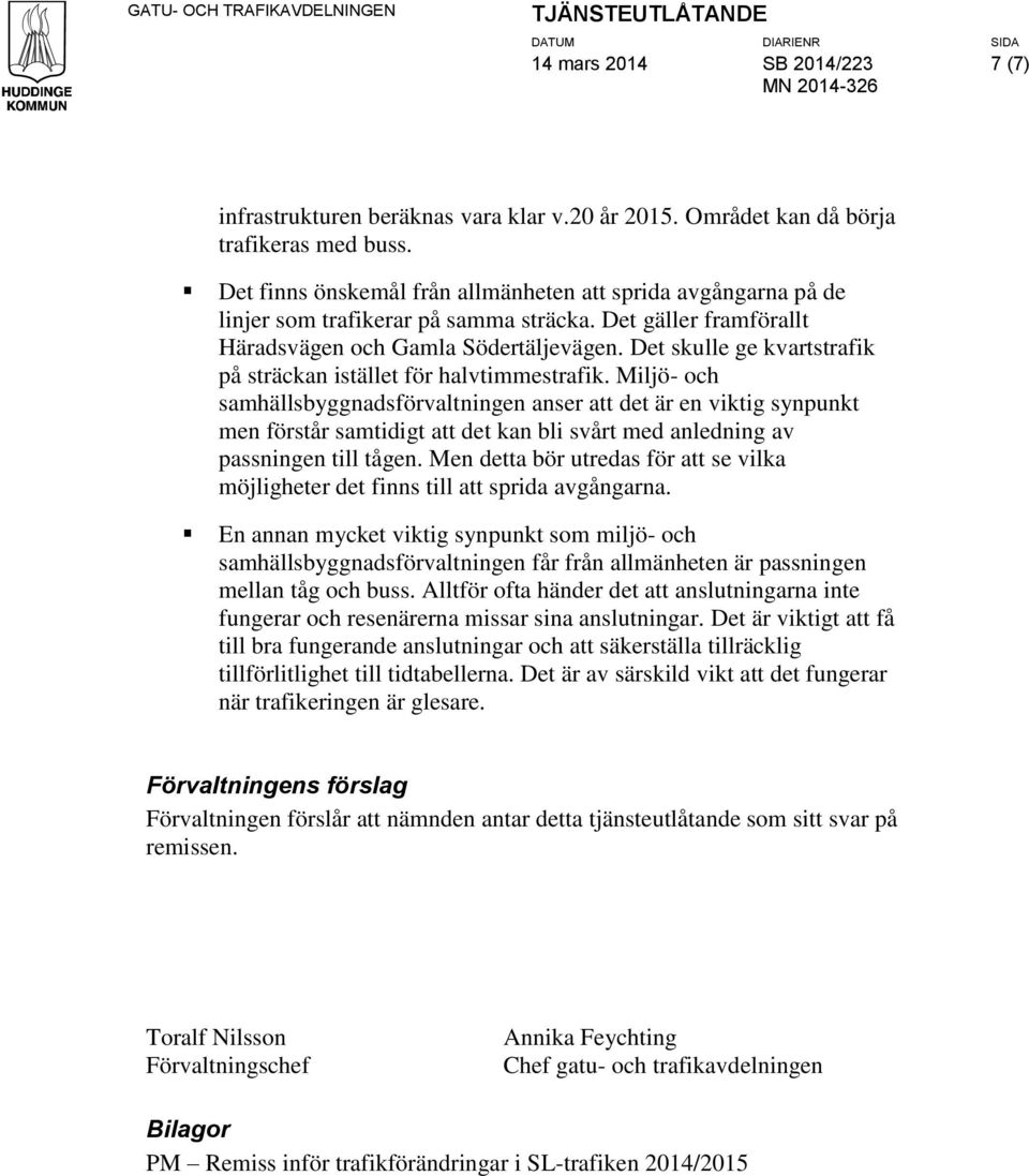 Miljö- och samhällsbyggnadsförvaltningen anser att det är en viktig synpunkt men förstår samtidigt att det kan bli svårt med anledning av passningen till tågen.