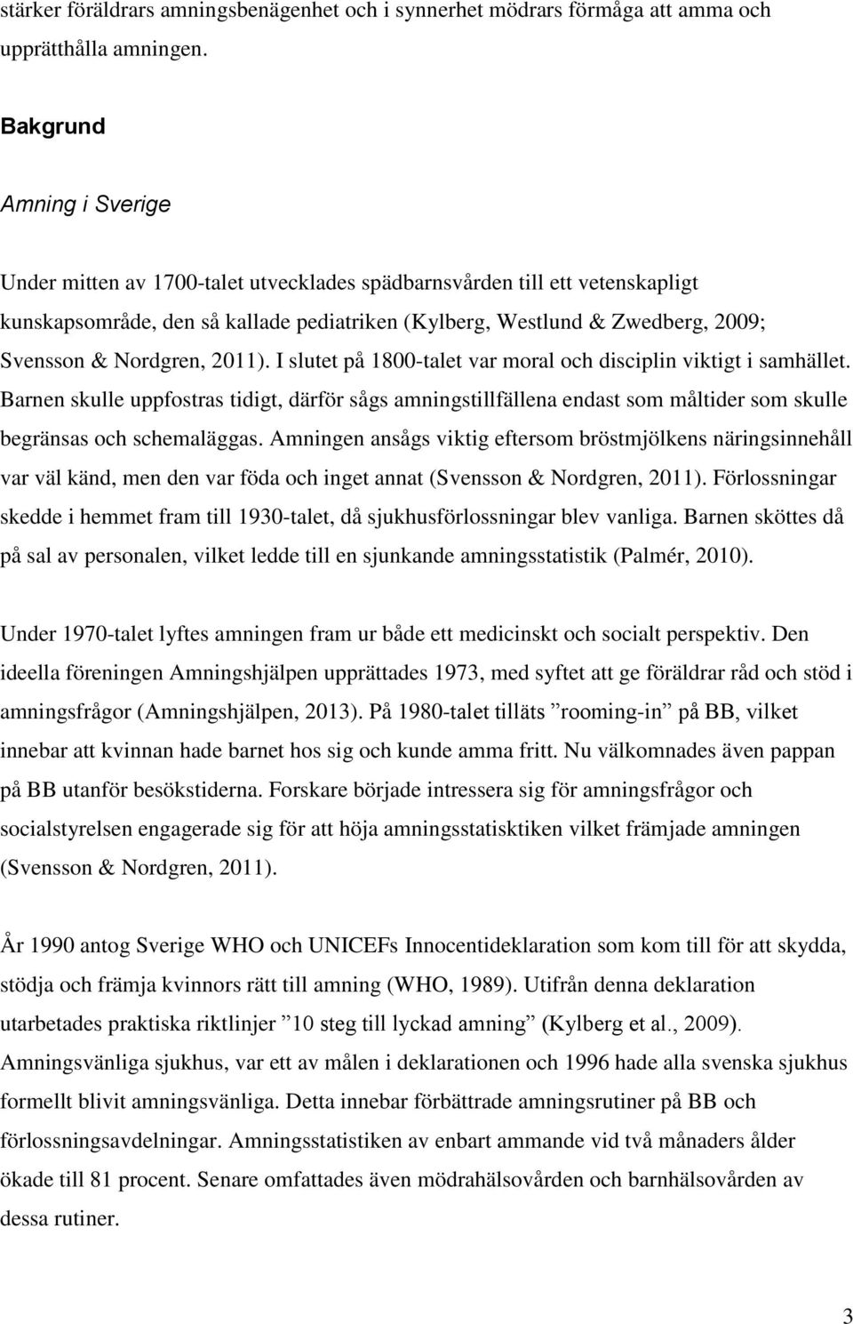 Nordgren, 2011). I slutet på 1800-talet var moral och disciplin viktigt i samhället.