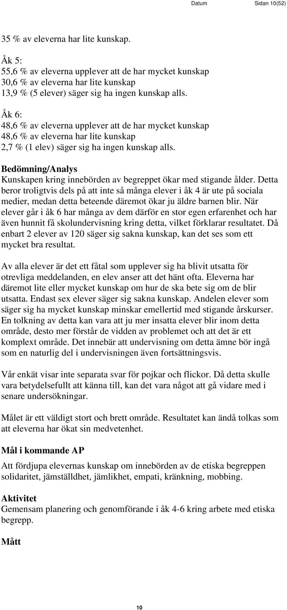 Bedömning/Analys Kunskapen kring innebörden av begreppet ökar med stigande ålder.