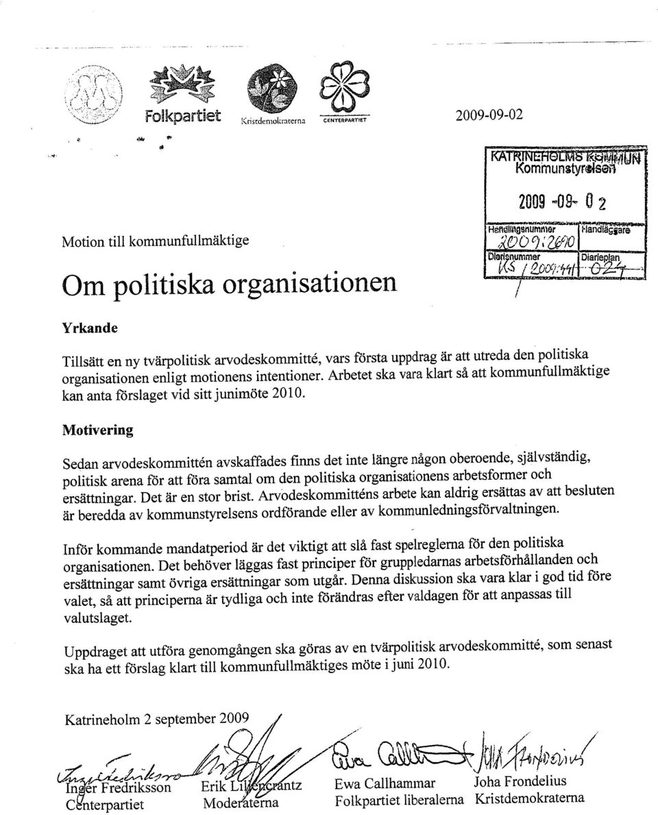 Yrkande Tilsätt en ny tvärpolitisk arodeskommitté, vars första uppdrag är att utreda den politiska organisationen enligt motionens intentioner.