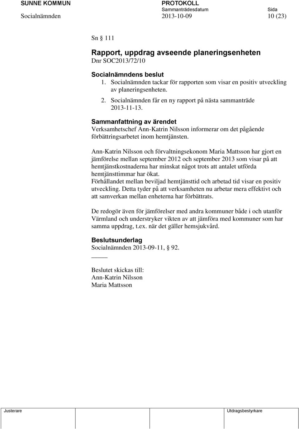 Ann-Katrin Nilsson och förvaltningsekonom Maria Mattsson har gjort en jämförelse mellan september 2012 och september 2013 som visar på att hemtjänstkostnaderna har minskat något trots att antalet