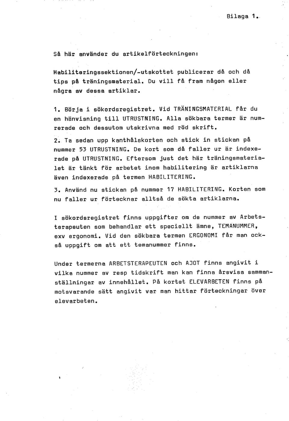 Ta sedan upp kanthalskorten och stick in stickan p% nummer 53 UTRUSTNING. De kort som d& faller ur är indexerade p% UTRUSTNING.