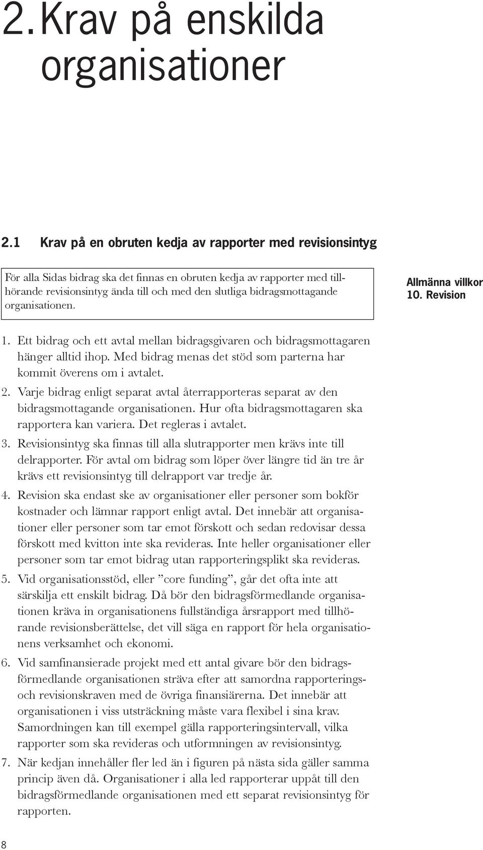 bidragsmottagande organisationen. Allmänna villkor 10. Revision 1. Ett bidrag och ett avtal mellan bidragsgivaren och bidragsmottagaren hänger alltid ihop.