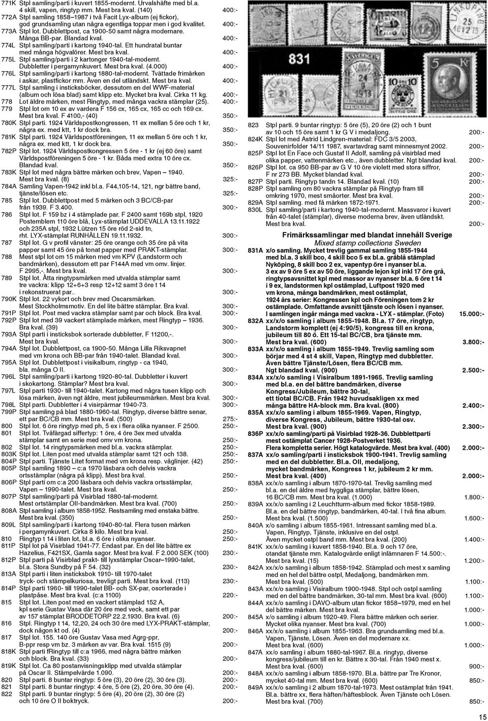 Dubblettpost, ca 1900-50 samt några modernare. Många BB-par. Blandad kval. 400:- 774L Stpl samling/parti i kartong 1940-tal. Ett hundratal buntar med många högvalörer. Mest bra kval.