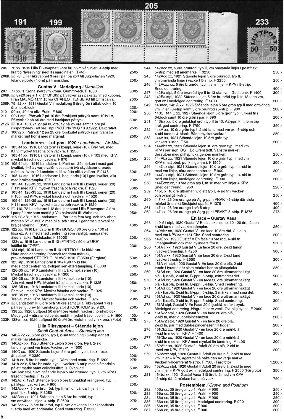 F 1600 300:- 208K 8+20 öre + 1 kr (77,81,85) på vacker ass paketavi med kupong. Från MALMÖ 11.11.15 via CHARLOTTENBERG till Christiania.