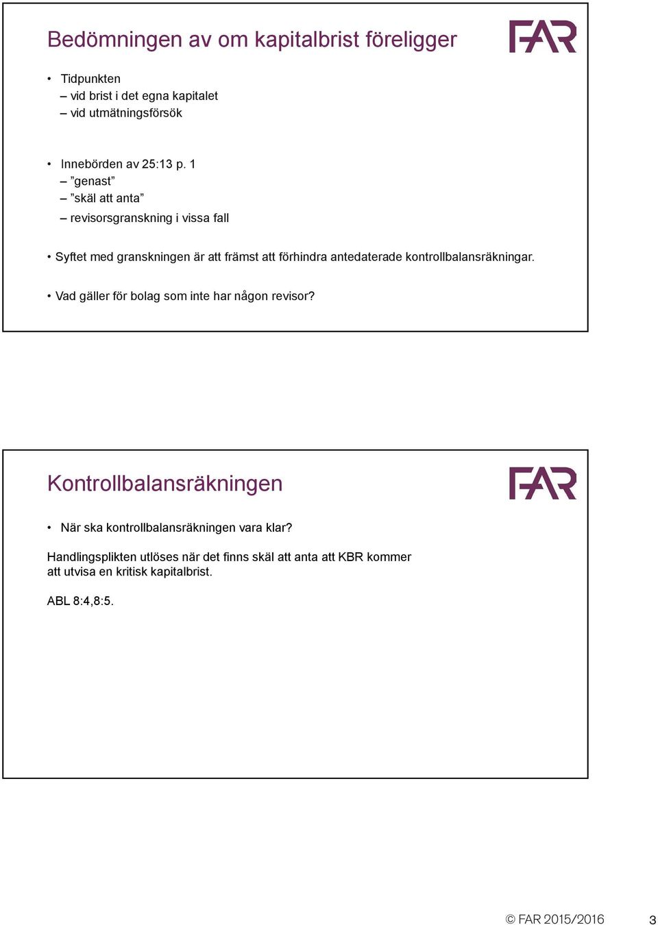 kontrollbalansräkningar. Vad gäller för bolag som inte har någon revisor?