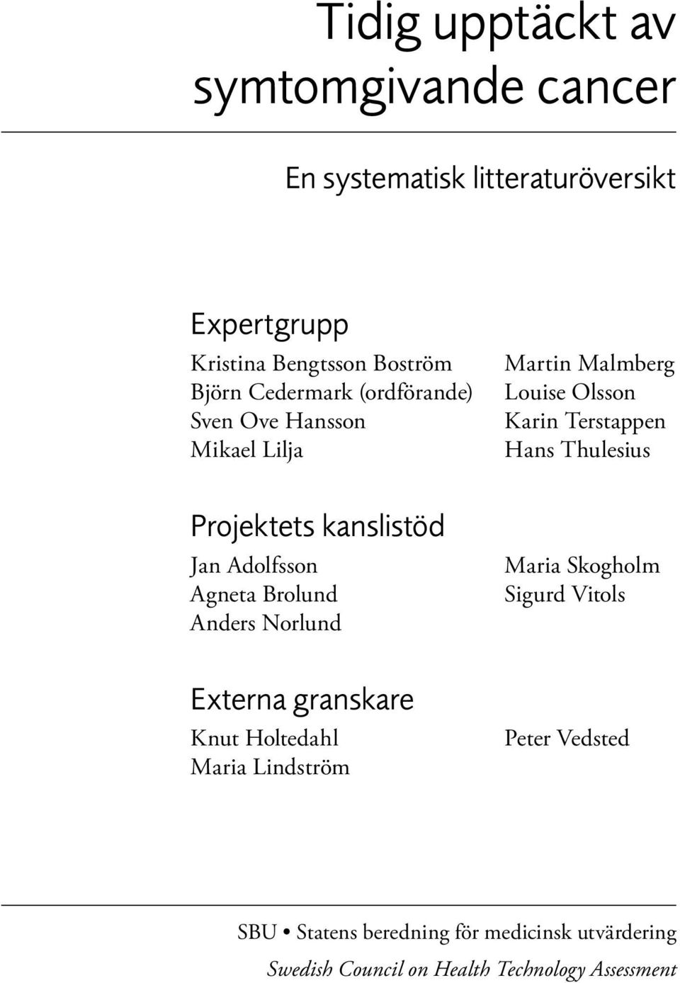 Externa granskare Knut Holtedahl Maria Lindström Martin Malmberg Louise Olsson Karin Terstappen Hans Thulesius Maria