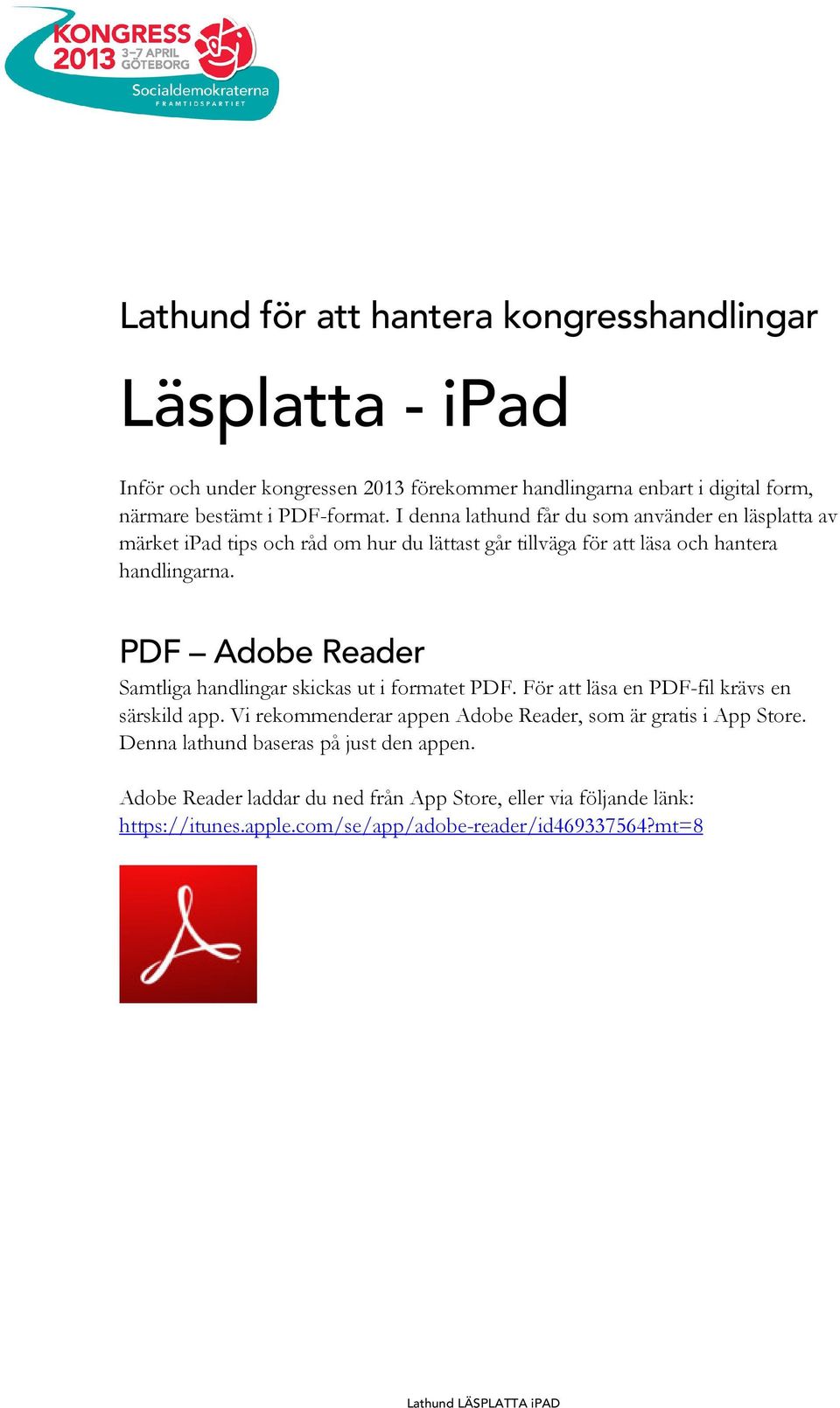 PDF Adobe Reader Samtliga handlingar skickas ut i formatet PDF. För att läsa en PDF-fil krävs en särskild app.