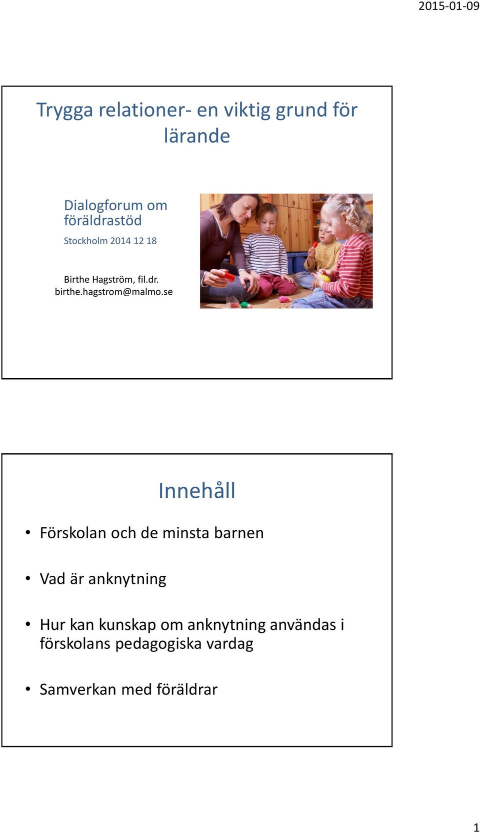 se Innehåll Förskolan och de minsta barnen Vad är anknytning Hur kan