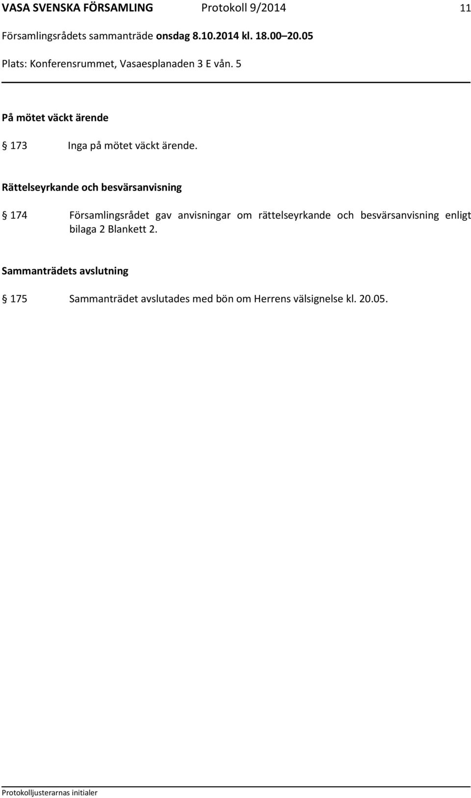 Rättelseyrkande och besvärsanvisning 174 Församlingsrådet gav anvisningar om