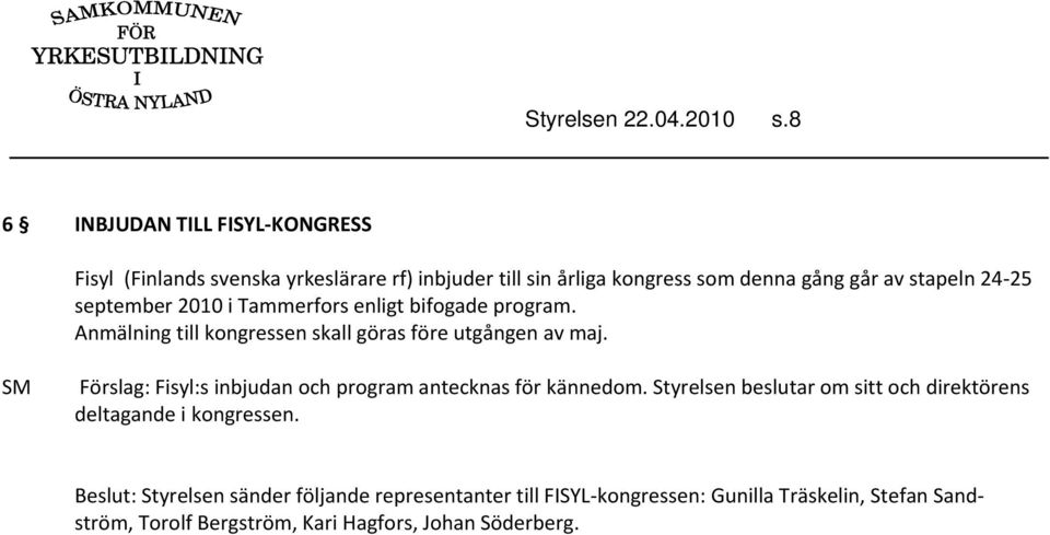 september 2010 i Tammerfors enligt bifogade program. Anmälning till kongressen skall göras före utgången av maj.