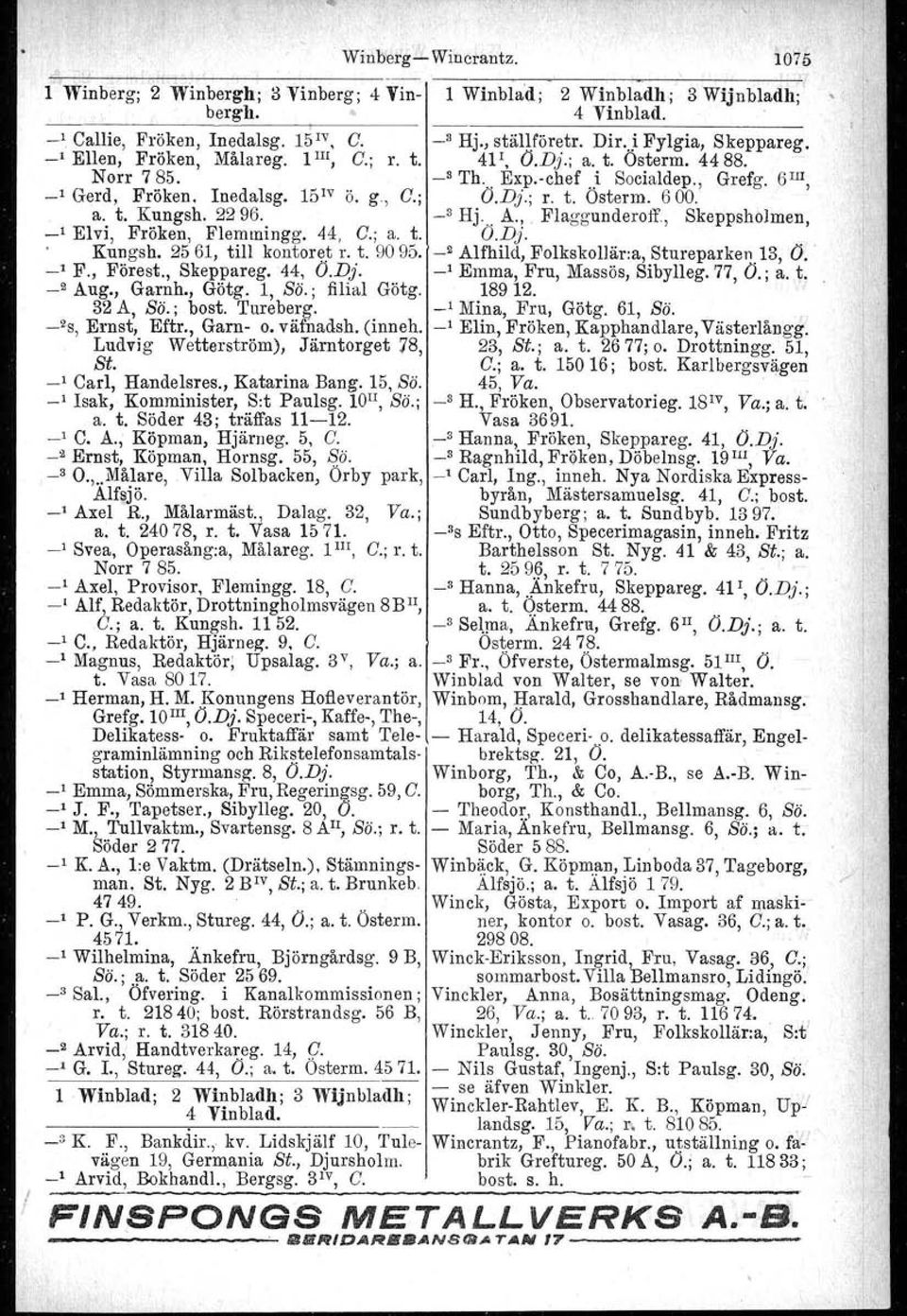 Dj,; r. t. Osterm. 600, a. t. Kungsh. 2296. _3 HL A., Plaggunderoff Skeppsholmen, _I Elvi, Fröken, Flemmingg. 44, G.; a. t. O.Dj.. Kungsh. 2561, till kontoret r. t. 9095.