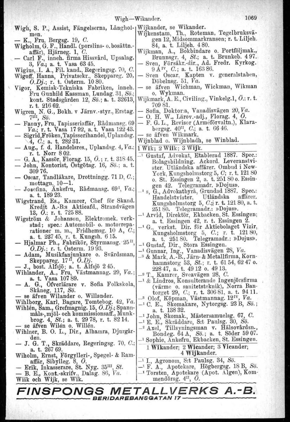 497. 3, Va.; a. t. Vasa 6345. Sven, Försäkr.dir., Ad. Fredr. Kyrkog. Wigius,.I. A., Fil. kand., Regeringsg. 70, C. 9Alv, c.. a. t. 16386. Wigoff, Hanna, Privatsekr., Skeppareg.