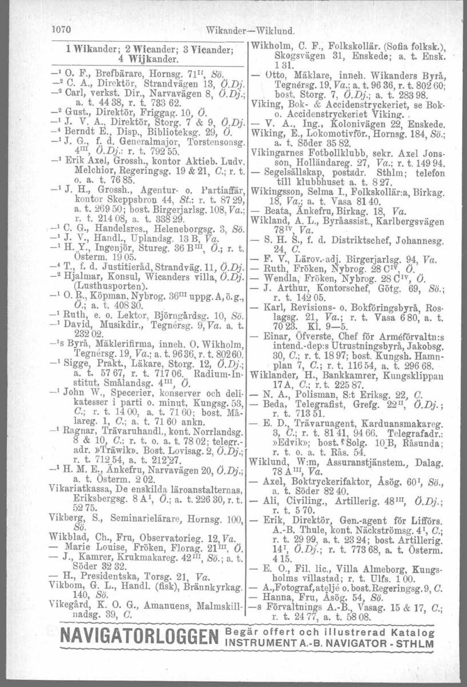 a. t. 4438, r. t. 733 62.. Viking, Bok & Accidenstryckeriet, se Bok _2 Gust., Direktör, Friggag. 10, Ö. o. Accidenstryckeriet Viking'.. _l J. V. A., Direktör, Storg. 7 & 9, (J,Dj. V. A., Ing.