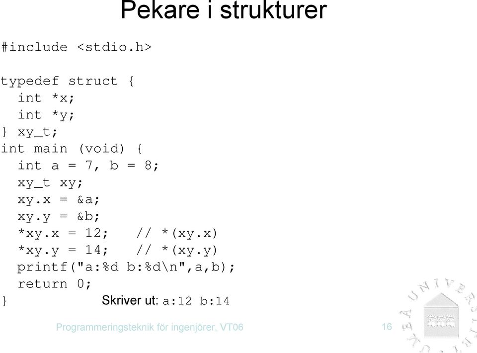 (void) { int a = 7, b = 8; xy_t xy; xy.x = &a; xy.y = &b; *xy.