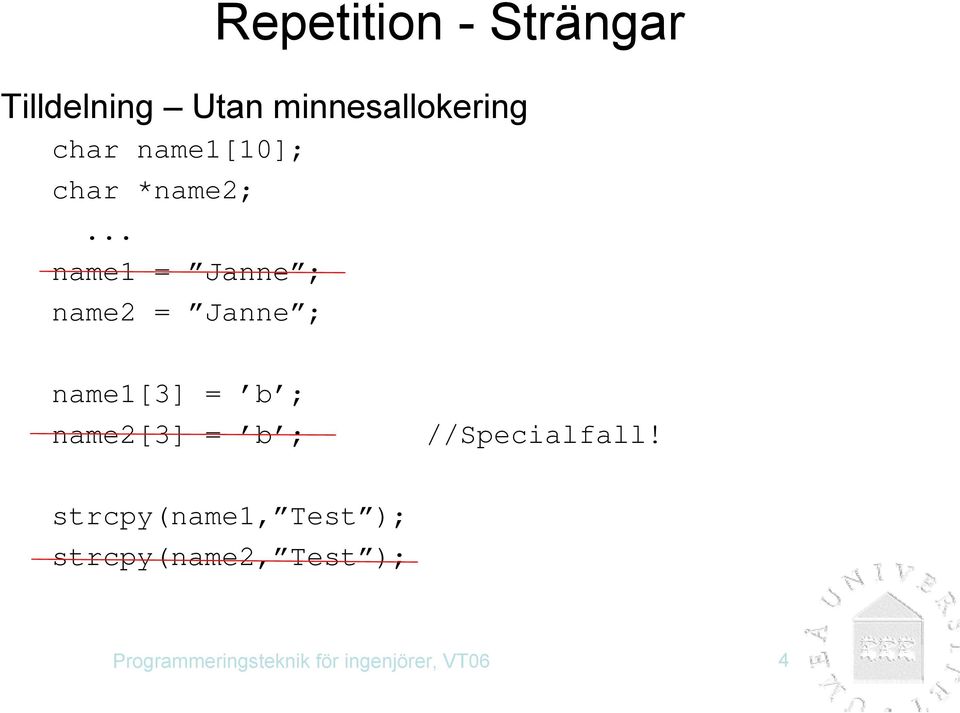 .. name1 = Janne ; name2 = Janne ; name1[3] = b ; name2[3] = b