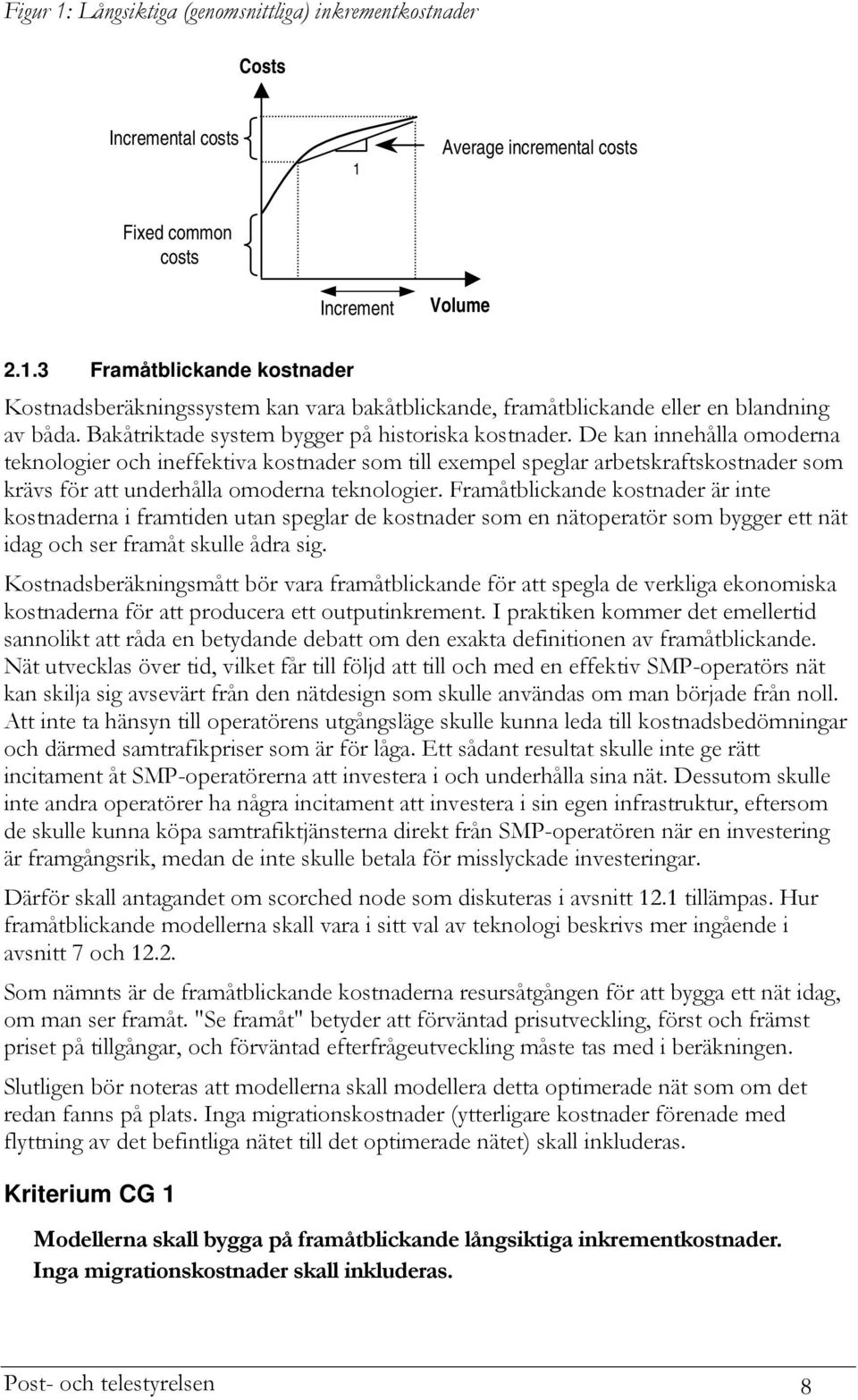 De kan innehålla omoderna teknologier och ineffektiva kostnader som till exempel speglar arbetskraftskostnader som krävs för att underhålla omoderna teknologier.