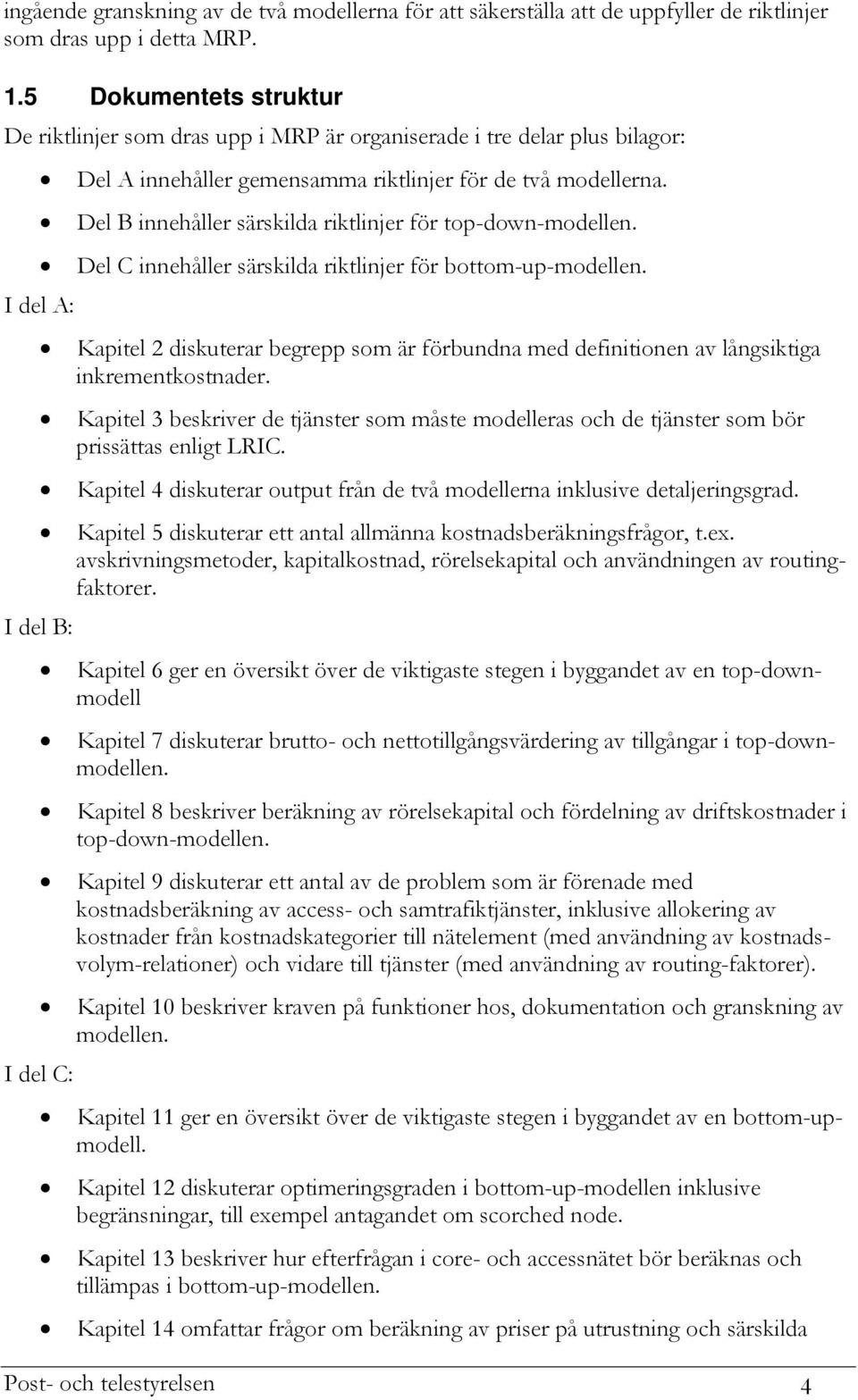 Del B innehåller särskilda riktlinjer för top-down-modellen. Del C innehåller särskilda riktlinjer för bottom-up-modellen.