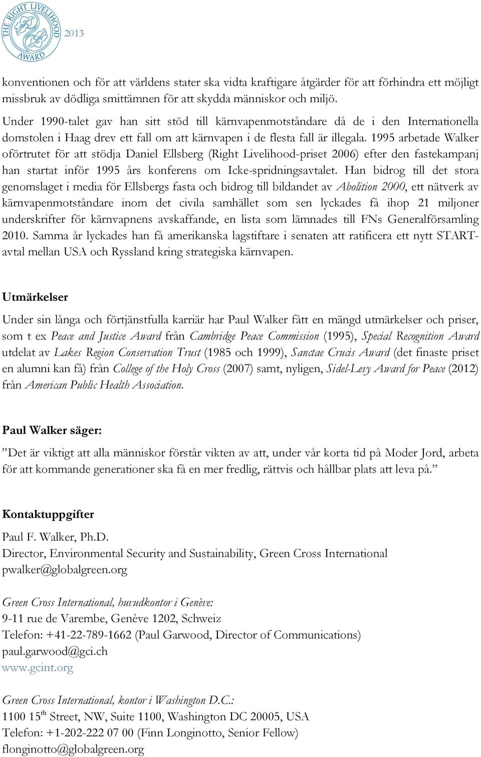 1995 arbetade Walker oförtrutet för att stödja Daniel Ellsberg (Right Livelihood-priset 2006) efter den fastekampanj han startat inför 1995 års konferens om Icke-spridningsavtalet.