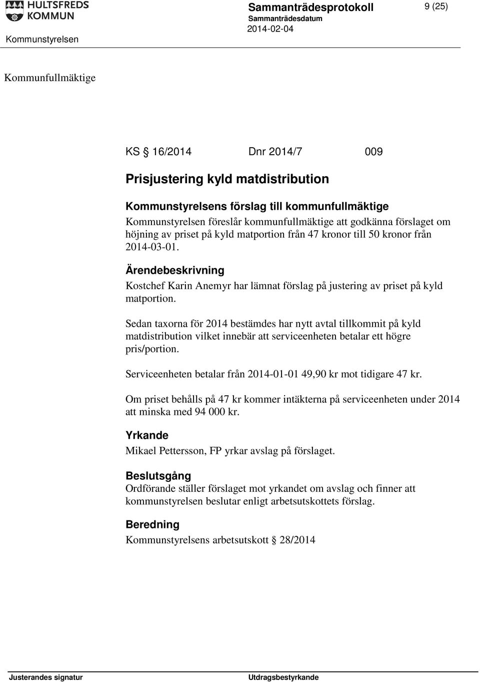 Sedan taxorna för 2014 bestämdes har nytt avtal tillkommit på kyld matdistribution vilket innebär att serviceenheten betalar ett högre pris/portion.