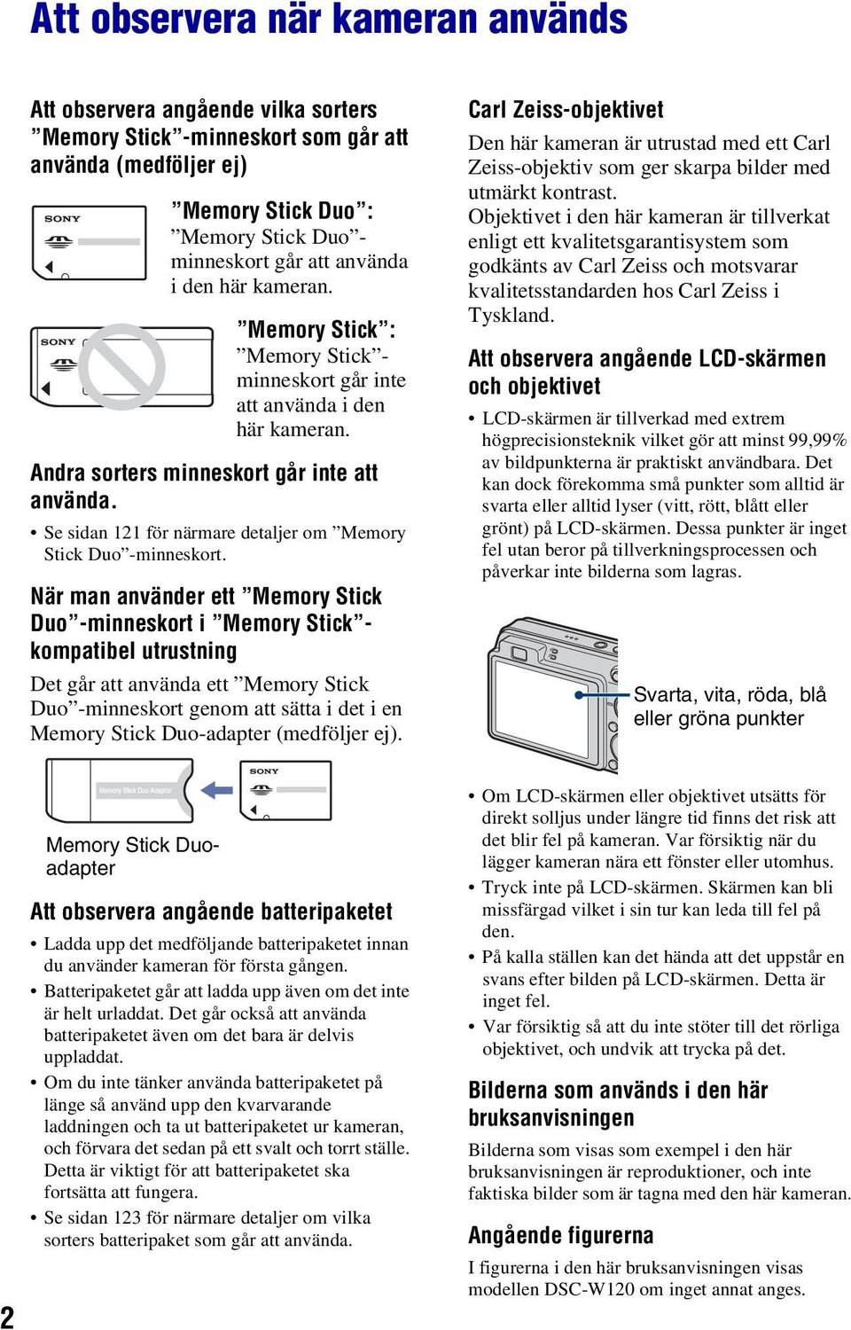 Se sidan 121 för närmare detaljer om Memory Stick Duo -minneskort.