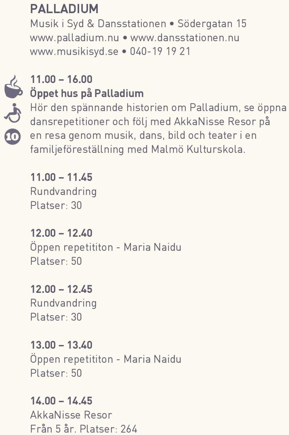 dans, bild och teater i en familjeföreställning med Malmö Kulturskola. 11.00 11.45 Rundvandring Platser: 30 12.00 12.