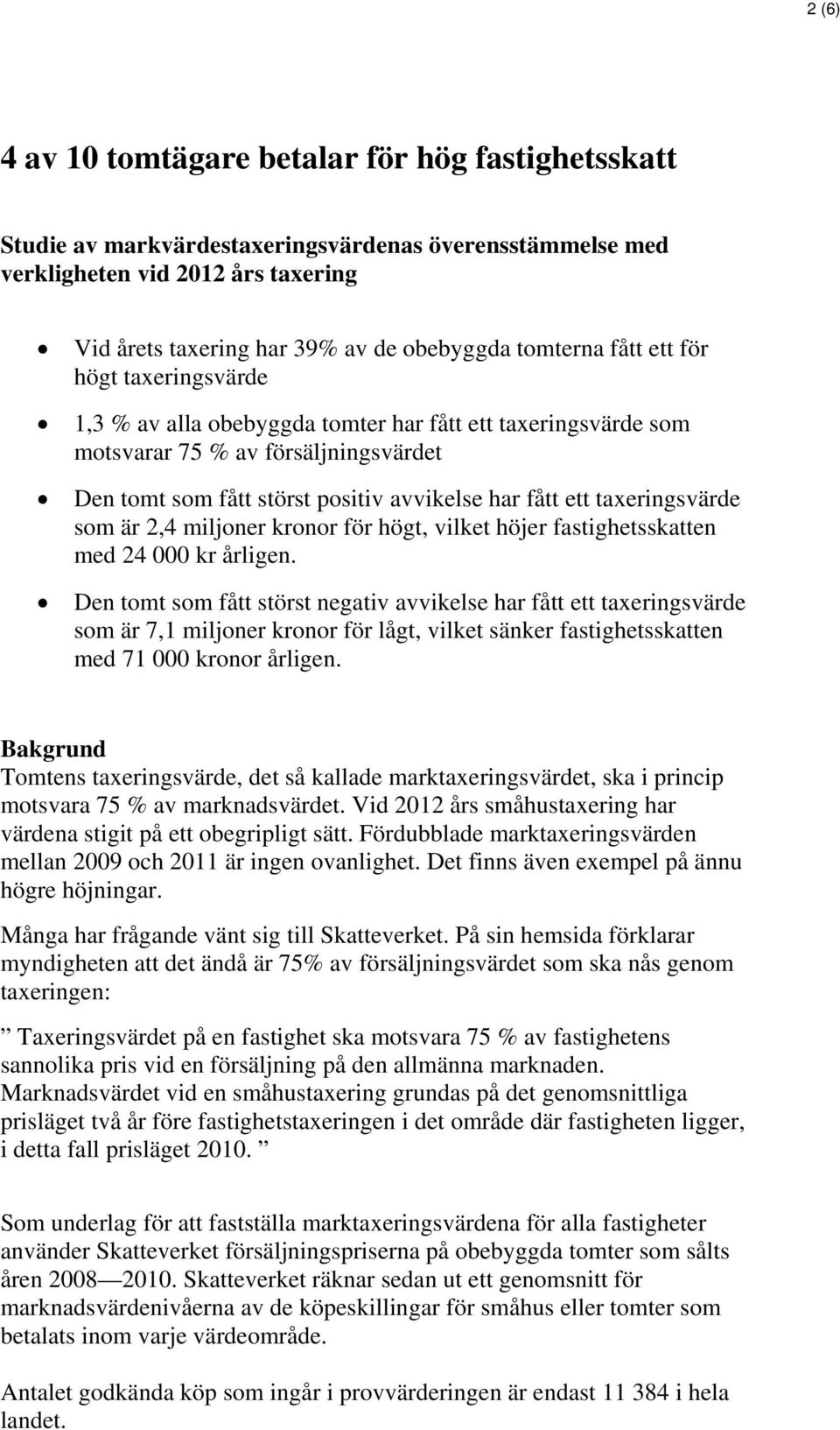 taxeringsvärde som är 2,4 miljoner kronor för högt, vilket höjer fastighetsskatten med 24 000 kr årligen.