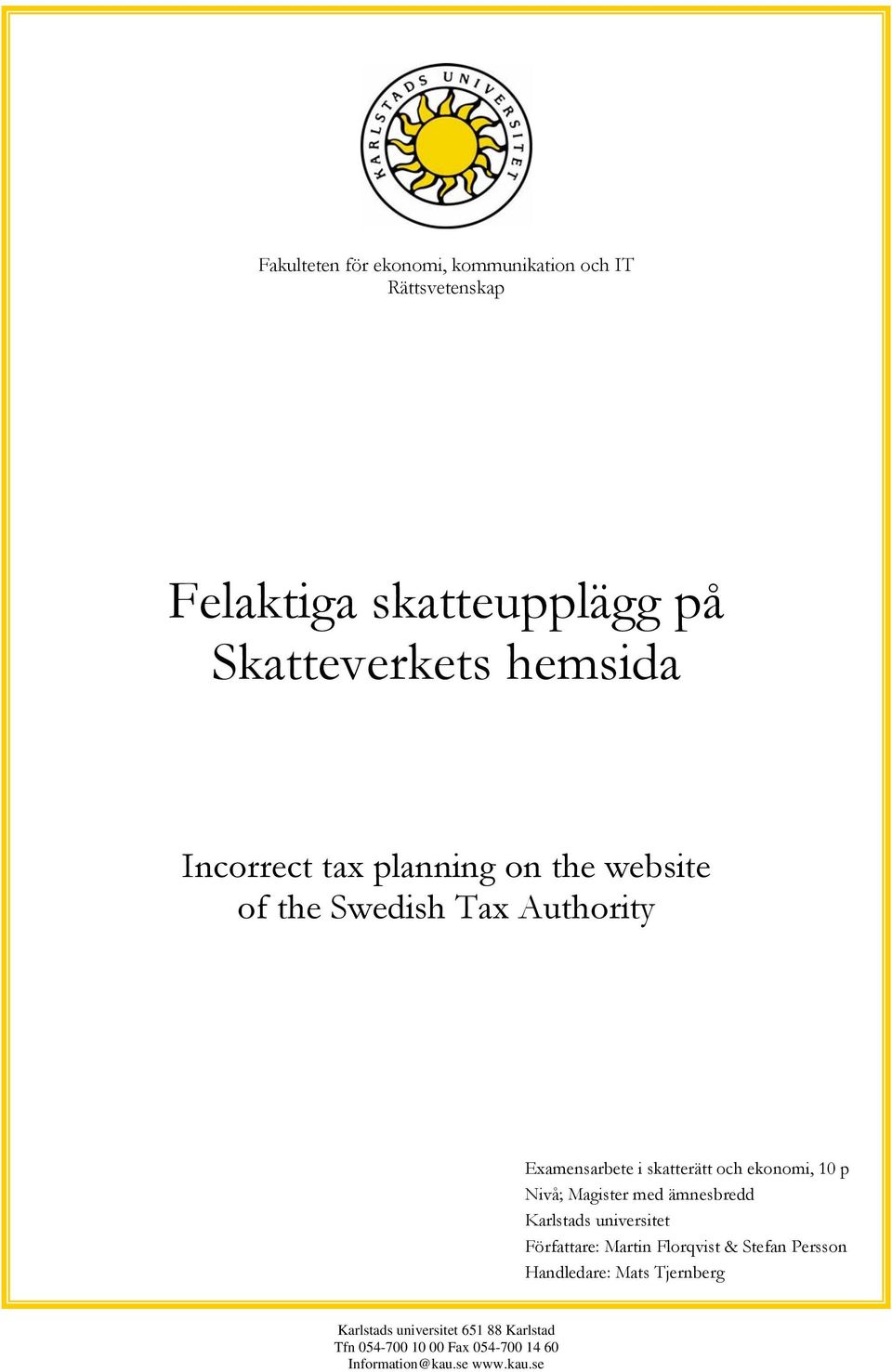 Nivå; Magister med ämnesbredd Karlstads universitet Författare: Martin Florqvist & Stefan Persson Handledare: