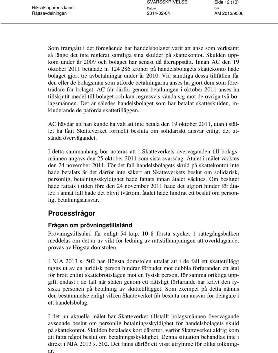 Innan AC den 19 oktober 2011 betalade in 124 286 kronor på handelsbolagets skattekonto hade bolaget gjort tre avbetalningar under år 2010.