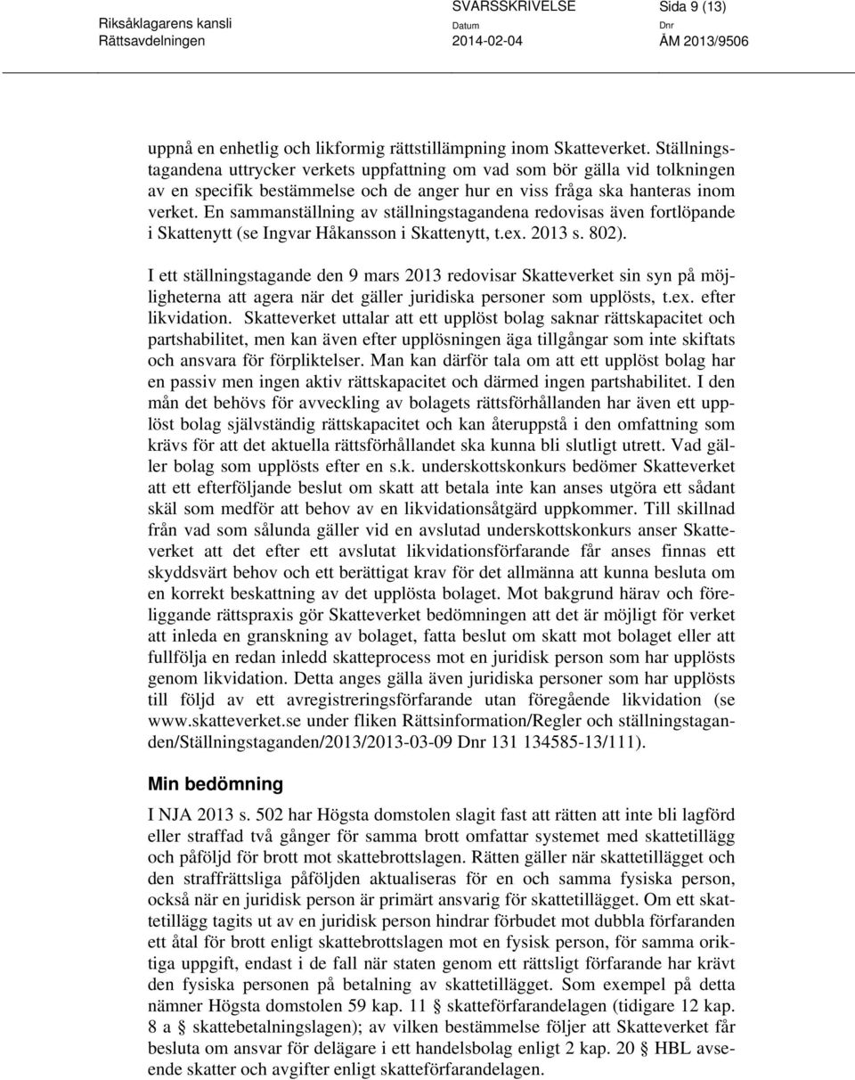 En sammanställning av ställningstagandena redovisas även fortlöpande i Skattenytt (se Ingvar Håkansson i Skattenytt, t.ex. 2013 s. 802).