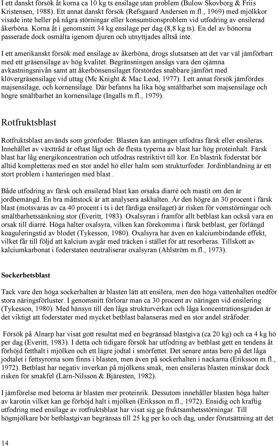 En del av bönorna passerade dock osmälta igenom djuren och utnyttjades alltså inte.