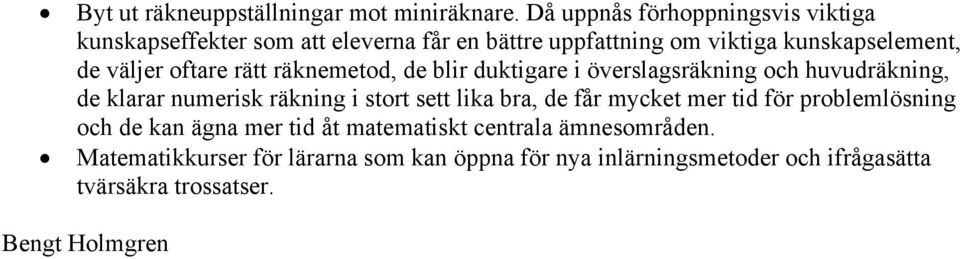 oftare rätt räknemetod, de blir duktigare i överslagsräkning och huvudräkning, de klarar numerisk räkning i stort sett lika bra, de