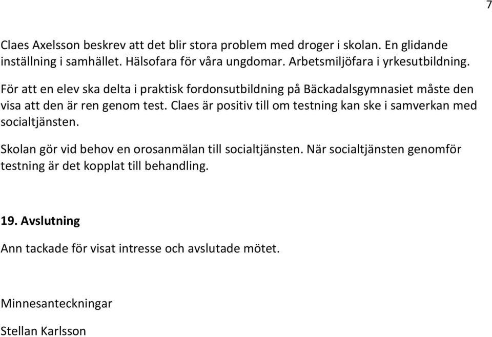 För att en elev ska delta i praktisk fordonsutbildning på Bäckadalsgymnasiet måste den visa att den är ren genom test.