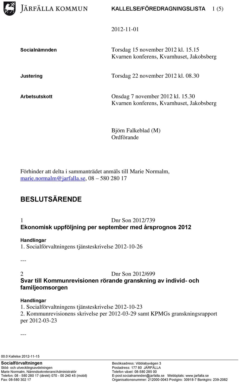normalm@jarfalla.se, 08 580 280 17 BESLUTSÄRENDE 1 Dnr Son 2012/739 Ekonomisk uppföljning per september med årsprognos 2012 1.
