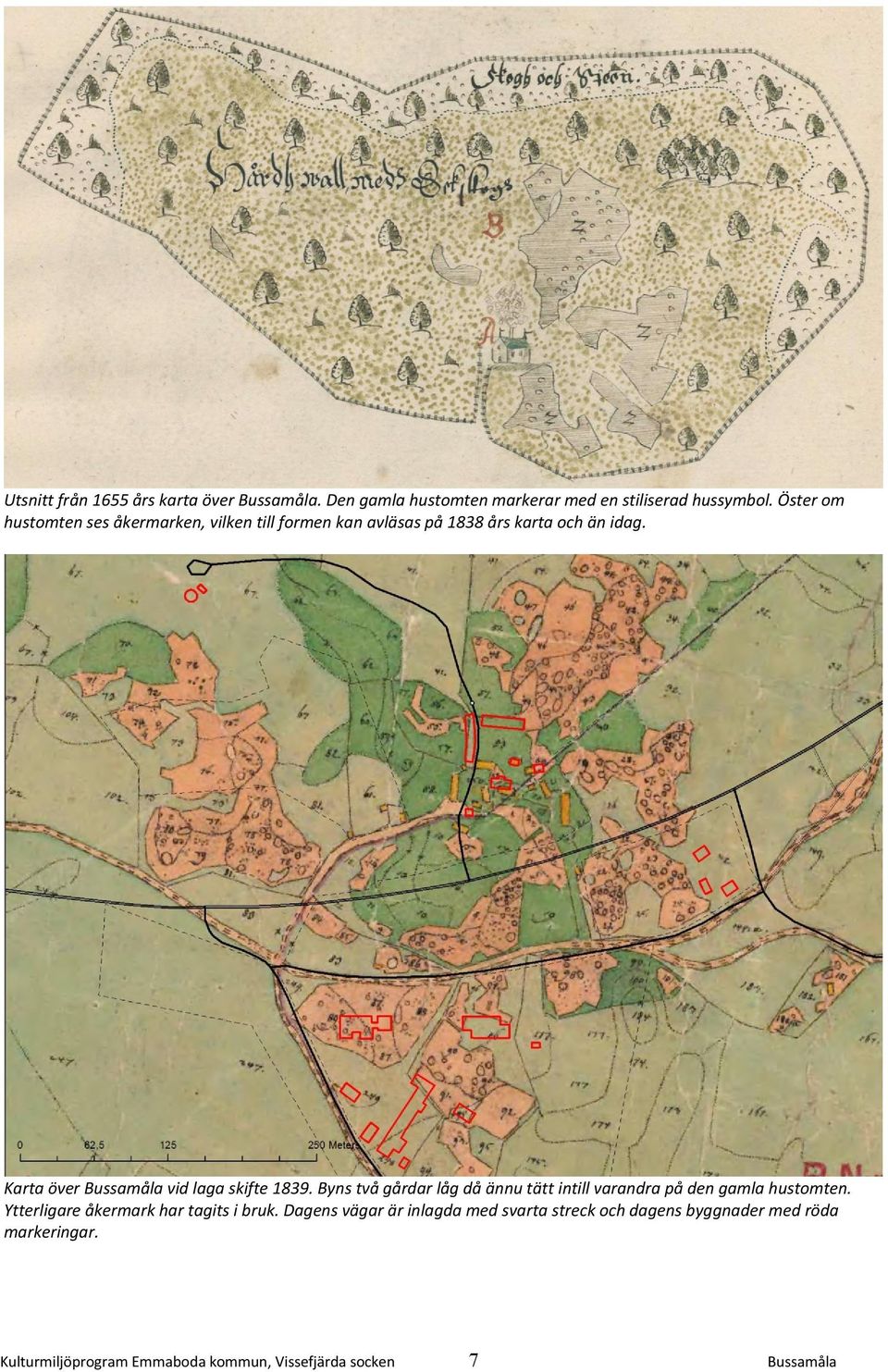 Karta över Bussamåla vid laga skifte 1839. Byns två gårdar låg då ännu tätt intill varandra på den gamla hustomten.