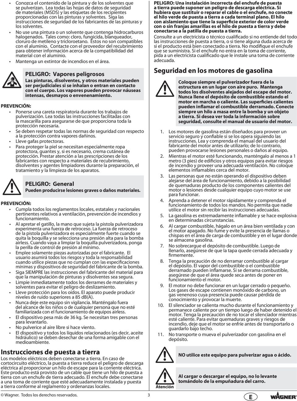 Sga las nstruccones de segurdad de los fabrcantes de las pnturas y los solventes. No use una pntura o un solvente que contenga hdrocarburos halogenados.